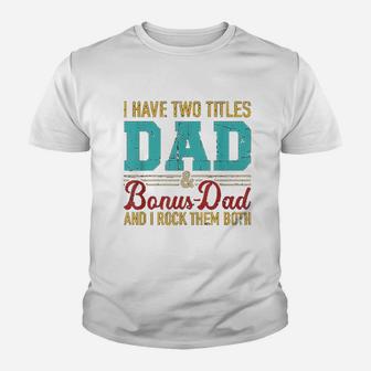 I Have Two Titles Dad And Bonus Dad And I Rock Them Both Kid T-Shirt - Seseable