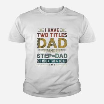 I Have Two Titles Dad And Stepdad Funny Fathers Day Kid T-Shirt - Seseable