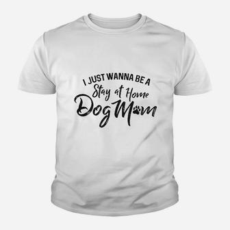 I Just Wanna Be A Stay At Home Dog Kid T-Shirt - Seseable