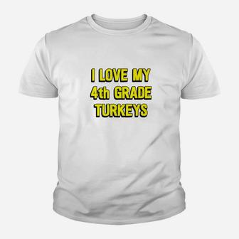 I Love My 4th Grade Turkeys Thanksgiving Teacher Kid T-Shirt - Seseable