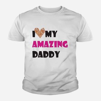 I Love My Amazing Daddy, dad birthday gifts Kid T-Shirt - Seseable