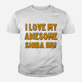 I Love My Awesome Shiba Inu Dog Kid T-Shirt - Seseable