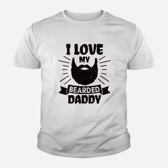 I Love My Bearded Daddy, dad birthday gifts Kid T-Shirt - Seseable