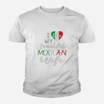 I Love My Beautiful Mexican Wife Gift Kid T-Shirt - Seseable