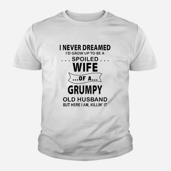 I Never Dreamed I'd Grow Be A Spoiled Wife Of Grumpy Husband Kid T-Shirt - Seseable