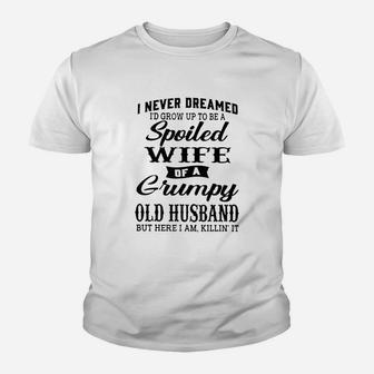 I Never Dreamed To Be A Spoiled Wife Of Grumpy Old Husband Funny Kid T-Shirt - Seseable