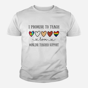 I Promise To Teach Love Online Teacher Support Inspirational Saying Teaching Job Title Kid T-Shirt - Seseable
