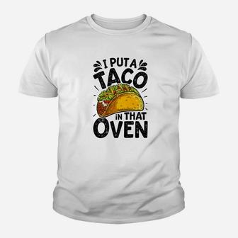I Put A Taco In That Oven Funny Cinco De Mayo Men Dad Daddy Premium Kid T-Shirt - Seseable