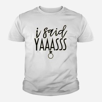 I Said Yaass Women Cute Diamond Ring Bride Graphic Engagement Wedding Kid T-Shirt - Seseable