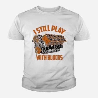 I Still Play With Blocks Racing Maintenance Man Gift Kid T-Shirt - Seseable