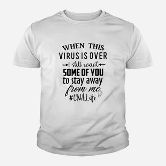 I Still Want Some Of You To Stay Away From Me Cna Life Kid T-Shirt - Seseable