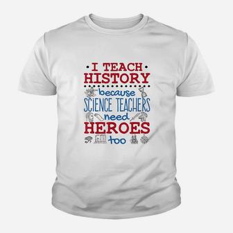 I Teach History Heroes Funny High School History Teacher Kid T-Shirt - Seseable