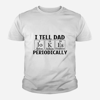 I Tell Dad Jokes Periodically Science Chemistry Teacher Kid T-Shirt - Seseable