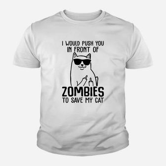 I Would Push You In Front Of Zombies To Save My Cat Funny Gift Cat Lover Kid T-Shirt - Seseable