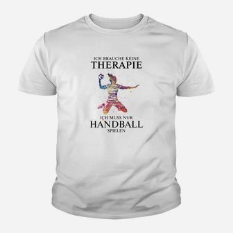 Ich Brauche Keine Therapie Handball Kinder T-Shirt - Seseable