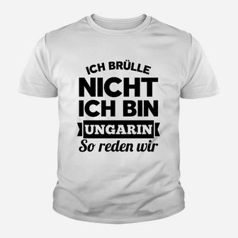 Ich Brulle Nich Ich Bin Ungarin Kinder T-Shirt - Seseable