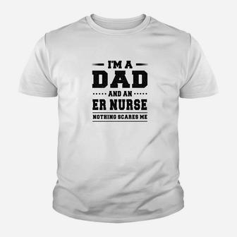 Im A Dad An Er Nurse Nothing Scares Me Kid T-Shirt - Seseable