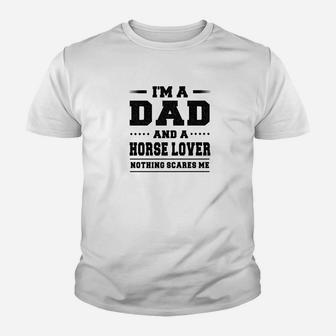 Im A Dad And A Horse Lover Nothing Scares Me Kid T-Shirt - Seseable
