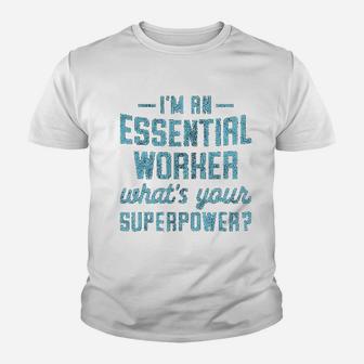 Im An Essential Worker Whats Your Superpower Funny Hero Kid T-Shirt - Seseable