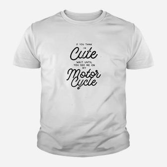 I'm Cute Wait Until You See Me On My Motorcycle Kid T-Shirt - Seseable