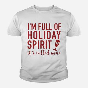 Im Full Of Holiday Spirit Its Called Wine Funny Wine Christmas Kid T-Shirt - Seseable