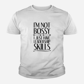 Im Not Bossy I Just Have Leadership Skills Kid T-Shirt - Seseable