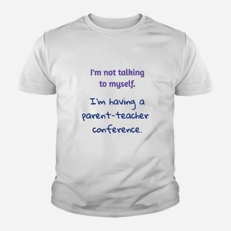 Im Not Talking To Myself Im Having A Parent Teacher Conference Funny Homeschool Kid T-Shirt - Seseable