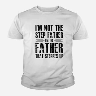 Im Not The Step Father Im The Father That Stepped Up I Love My Stepfather Kid T-Shirt - Seseable