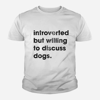 Introverted But Willing To Discuss Dogs Sarcastic Puppy Lover Kid T-Shirt - Seseable