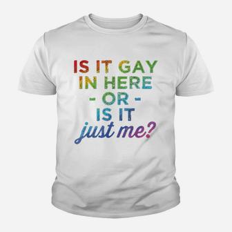 Is It Gay In Here Or Is It Just Me Funny Gay Pride Kid T-Shirt - Seseable