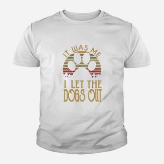 It Was Me I Let The Dogs Outs Kid T-Shirt - Seseable