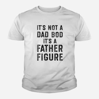 Its Not A Dad Bod Its A Father Figure Fathers Day Kid T-Shirt - Seseable