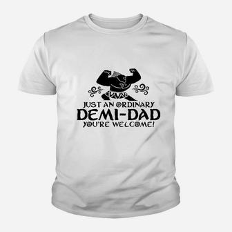 Just An Ordinary Demidad You Are Welcome Funny Kid T-Shirt - Seseable