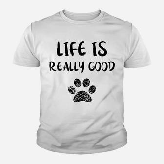 Life Is Really Good Funny Dog Lovers Gift Puppy Paw Kid T-Shirt - Seseable