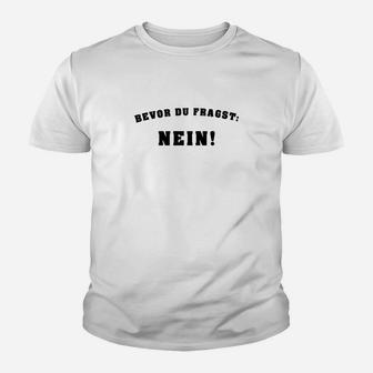 Lustiges Statement Kinder Tshirt Bevor du fragst: NEIN!, Weißes Witziges Tee - Seseable