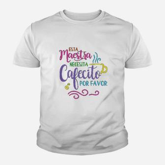Maestra Bilingue Necesita Cafecito Spanish Teacher Gift Kid T-Shirt - Seseable