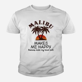 Malibu Makes Me Happy Humans Make My Head Hurt Kid T-Shirt - Seseable