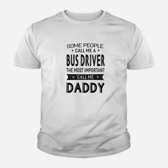 Mens Bus Driver The Most Important Call Me Daddy Dad Gift Men Ts Kid T-Shirt - Seseable