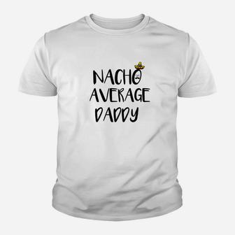 Mens Funny For Proud Dads Nacho Average Daddy Gift Idea Kid T-Shirt - Seseable