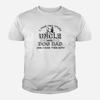 Mens I Have Two Titles Uncle And Dog Dad Fathers Day Gift Premium Kid T-Shirt