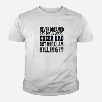 Mens Never Dreamed Id Be A Cheer Dad Killing It Kid T-Shirt - Seseable