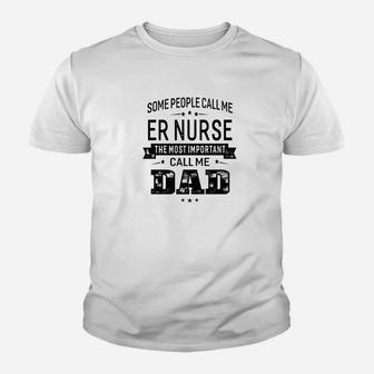 Mens Some Call Me Er Nurse The Important Call Me Dad Men Kid T-Shirt - Seseable