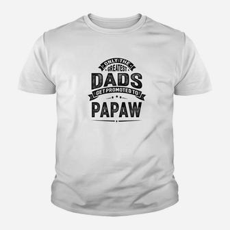 Mens The Greatest Dads Get Promoted To Papaw Grandpa Kid T-Shirt - Seseable