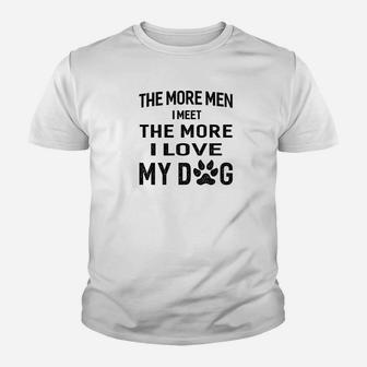 Mens The More Men I Meet The More I Love My Dog Kid T-Shirt - Seseable