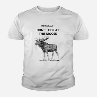 Moose Game Do Not Look At This Moose Funny Kid T-Shirt - Seseable