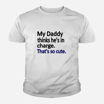 My Daddy Thinks Hes In Charge Kid T-Shirt - Seseable