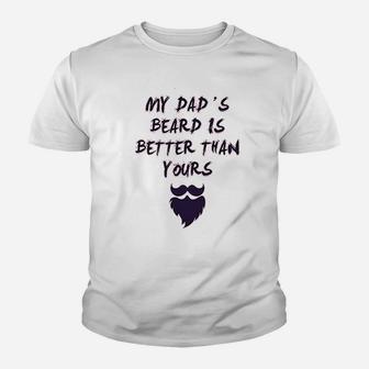 My Dads Beard Is Better Than Yours Dad Fathers Day Kid T-Shirt - Seseable