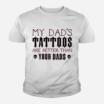 My Dads Tattoos Are Better Than Your Dads Baby Kid T-Shirt - Seseable