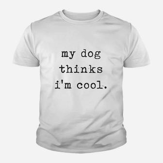 My Dog Thinks Im Cools Kid T-Shirt - Seseable