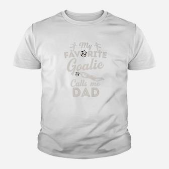 My Favorite Goalie Calls Me Dad Shirt Soccer Fathers Day Kid T-Shirt - Seseable